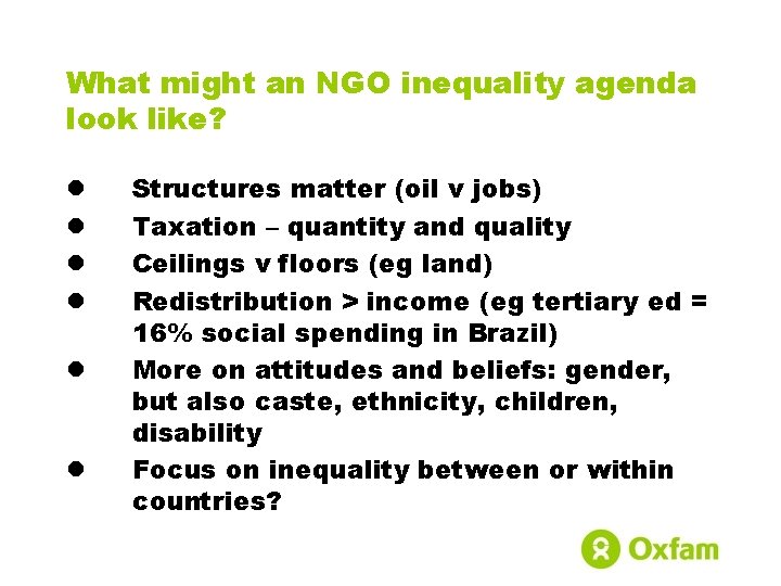 What might an NGO inequality agenda look like? l l l Structures matter (oil