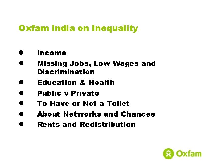 Oxfam India on Inequality l l l l Income Missing Jobs, Low Wages and