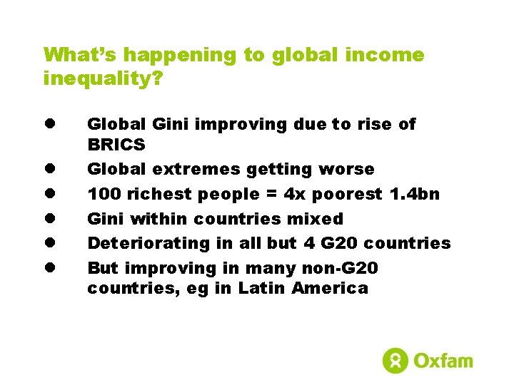 What’s happening to global income inequality? l l l Global Gini improving due to