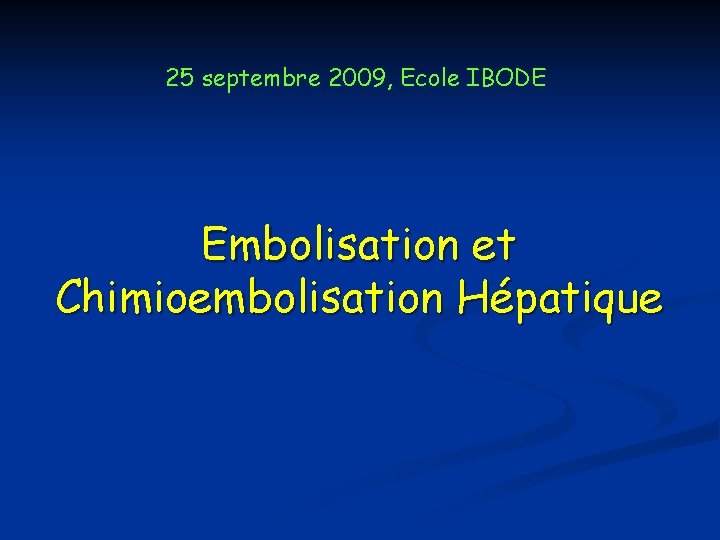 25 septembre 2009, Ecole IBODE Embolisation et Chimioembolisation Hépatique 