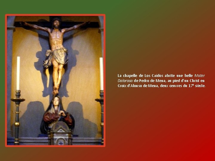 La chapelle de Los Caídos abrite une belle Mater Dolorosa de Pedro de Mena,