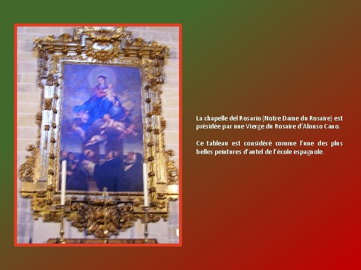 La chapelle del Rosario (Notre Dame du Rosaire) est présidée par une Vierge du