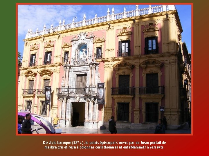 De style baroque (18 e s. ), le palais épiscopal s’ouvre par un beau