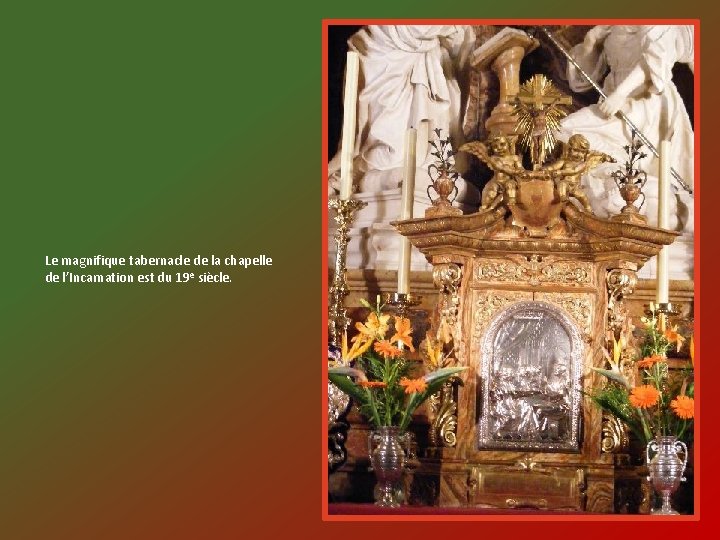 Le magnifique tabernacle de la chapelle de l’Incarnation est du 19 e siècle. 