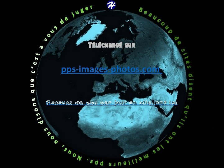 Téléchargé sur pps-images-photos. com Recevez un pps par jour en cliquant ici 