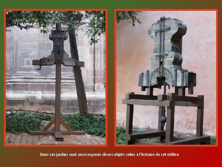 Dans ces jardins sont aussi exposés divers objets reliés à l’histoire de cet édifice.