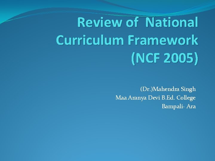 Review of National Curriculum Framework (NCF 2005) (Dr. )Mahendra Singh Maa Aranya Devi B.