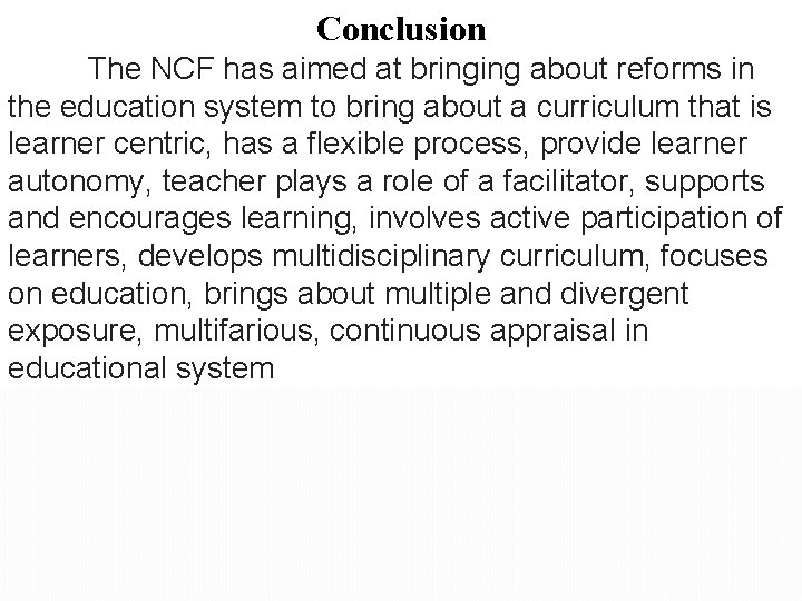 Conclusion The NCF has aimed at bringing about reforms in the education system to