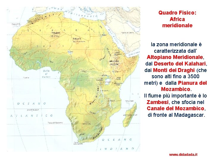 Quadro Fisico: Africa meridionale la zona meridionale è caratterizzata dall’ Altopiano Meridionale, dal Deserto