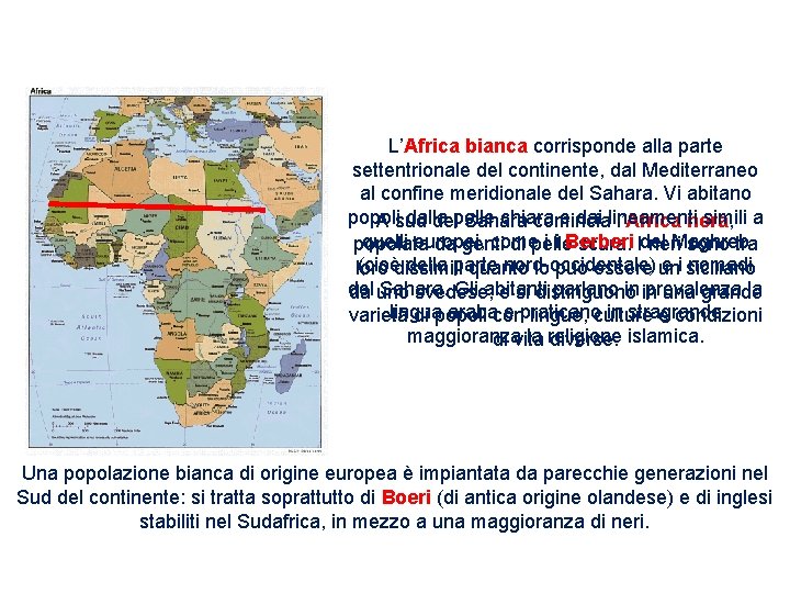 L’Africa bianca corrisponde alla parte settentrionale del continente, dal Mediterraneo al confine meridionale del