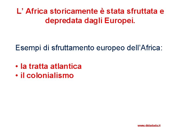 L’ Africa storicamente è stata sfruttata e depredata dagli Europei. Esempi di sfruttamento europeo