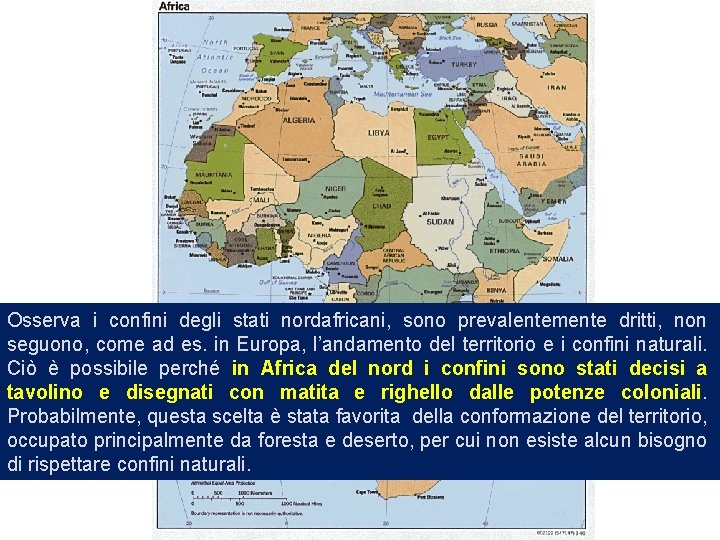 Osserva i confini degli stati nordafricani, sono prevalentemente dritti, non seguono, come ad es.