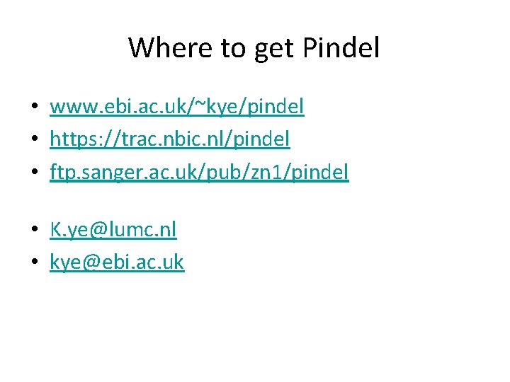Where to get Pindel • www. ebi. ac. uk/~kye/pindel • https: //trac. nbic. nl/pindel