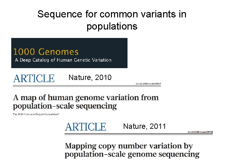 Sequence for common variants in populations Nature, 2010 Nature, 2011 