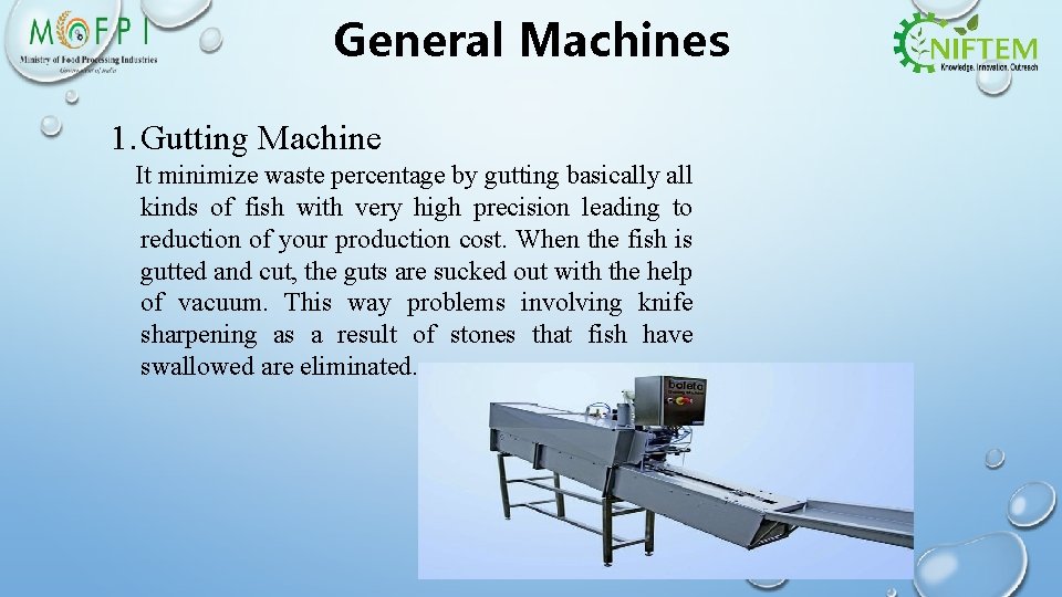 General Machines 1. Gutting Machine It minimize waste percentage by gutting basically all kinds