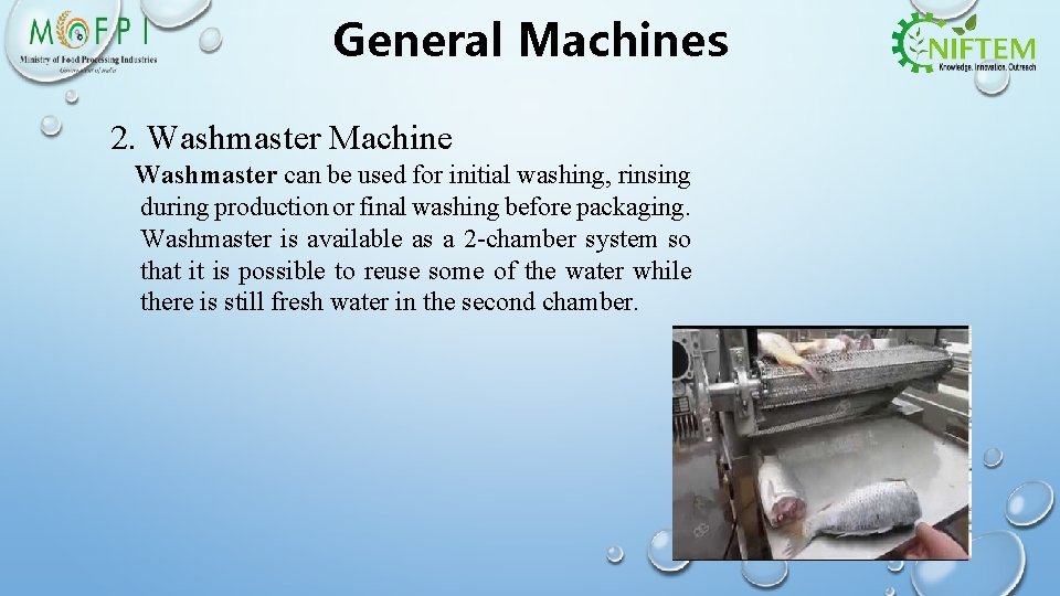 General Machines 2. Washmaster Machine Washmaster can be used for initial washing, rinsing during