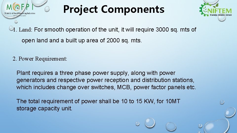 Project Components 1. Land: For smooth operation of the unit, it will require 3000