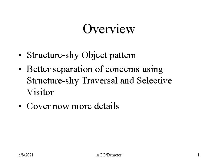 Overview • Structure-shy Object pattern • Better separation of concerns using Structure-shy Traversal and