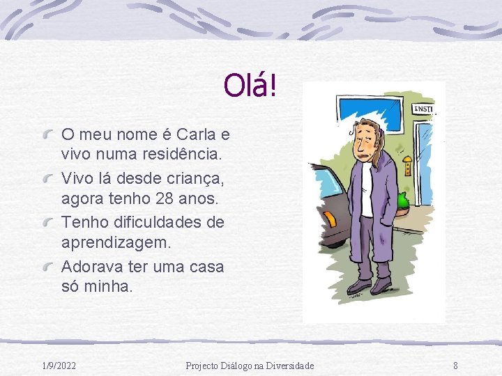 Olá! O meu nome é Carla e vivo numa residência. Vivo lá desde criança,