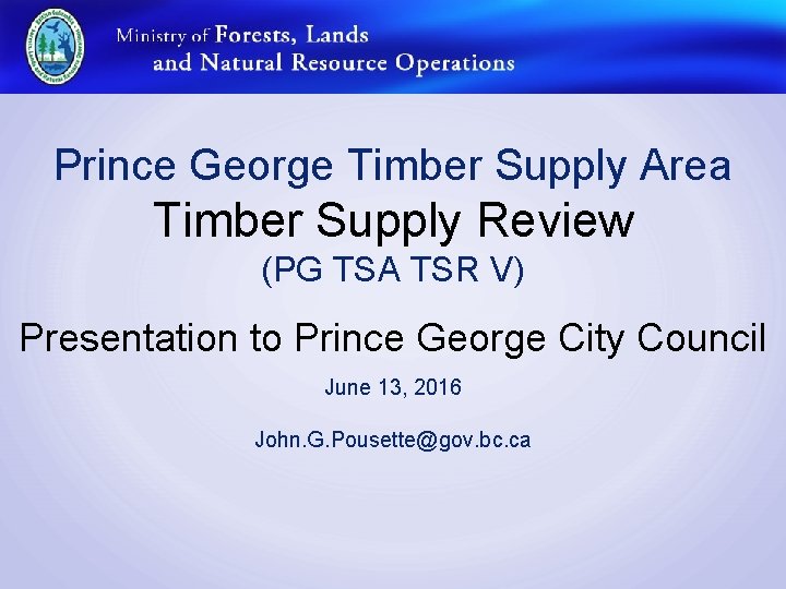 Prince George Timber Supply Area Timber Supply Review (PG TSA TSR V) Presentation to