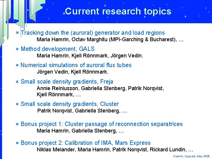 Current research topics û Tracking down the (auroral) generator and load regions Maria Hamrin,