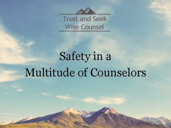 Trust and Seek Wise Counsel Safety in a Multitude of Counselors 
