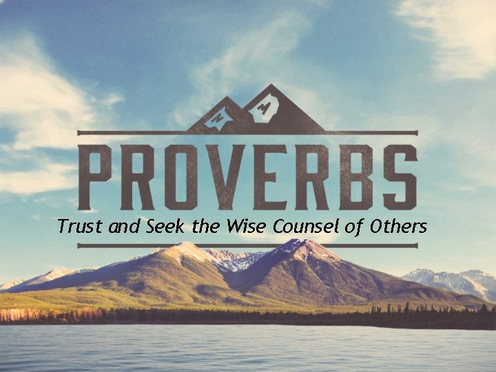 Trust and Seek the Wise Counsel of Others 