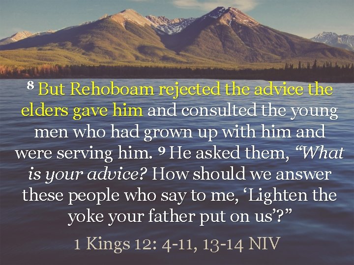 8 But Rehoboam rejected the advice the elders gave him and consulted the young