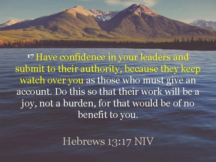 17 Have confidence in your leaders and submit to their authority, because they keep