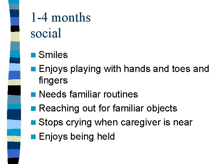 1 -4 months social n Smiles n Enjoys playing with hands and toes and