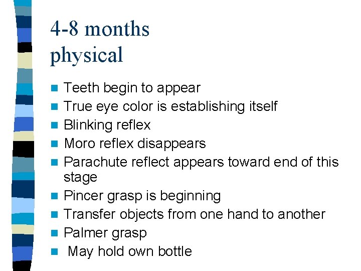 4 -8 months physical n n n n n Teeth begin to appear True