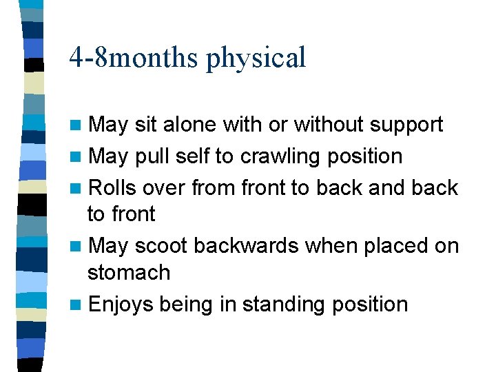 4 -8 months physical n May sit alone with or without support n May