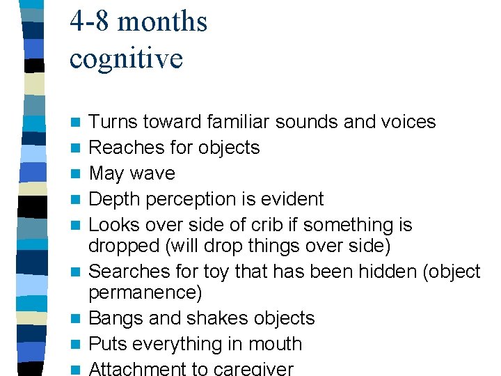 4 -8 months cognitive n n n n Turns toward familiar sounds and voices