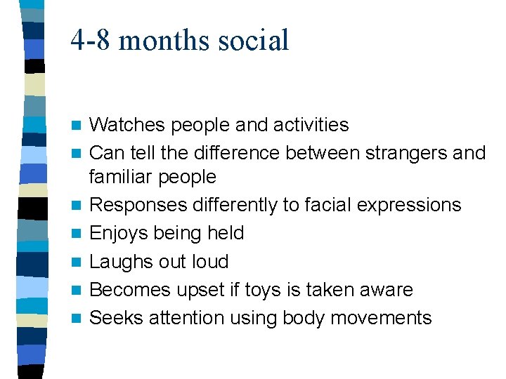 4 -8 months social n n n n Watches people and activities Can tell