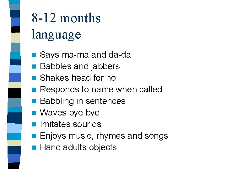 8 -12 months language n n n n n Says ma-ma and da-da Babbles