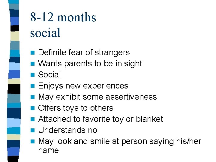 8 -12 months social n n n n n Definite fear of strangers Wants