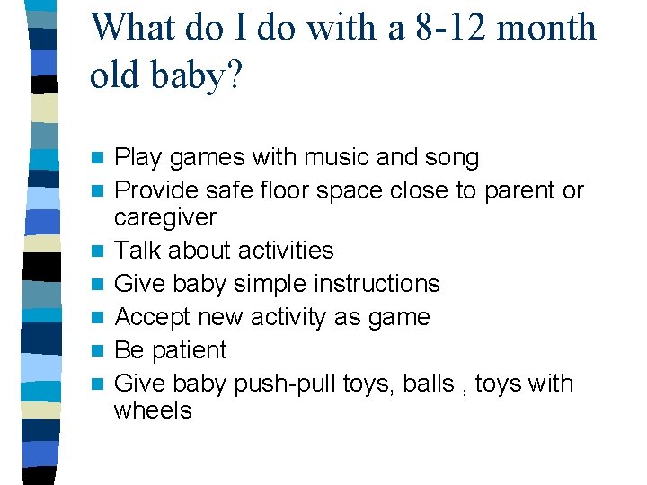 What do I do with a 8 -12 month old baby? n n n