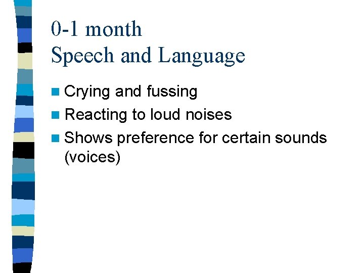 0 -1 month Speech and Language n Crying and fussing n Reacting to loud