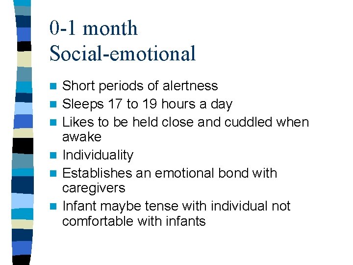 0 -1 month Social-emotional n n n Short periods of alertness Sleeps 17 to