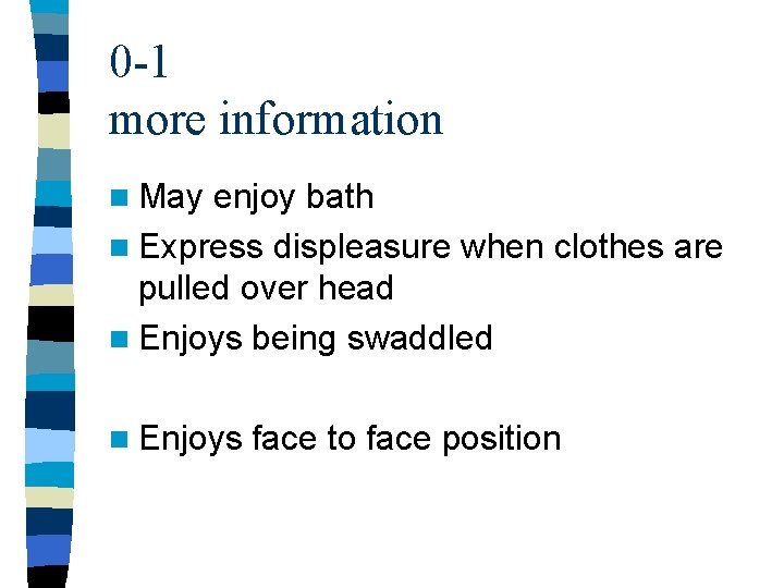 0 -1 more information n May enjoy bath n Express displeasure when clothes are