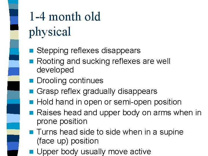 1 -4 month old physical n n n n Stepping reflexes disappears Rooting and