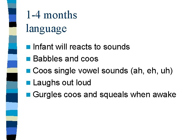 1 -4 months language n Infant will reacts to sounds n Babbles and coos