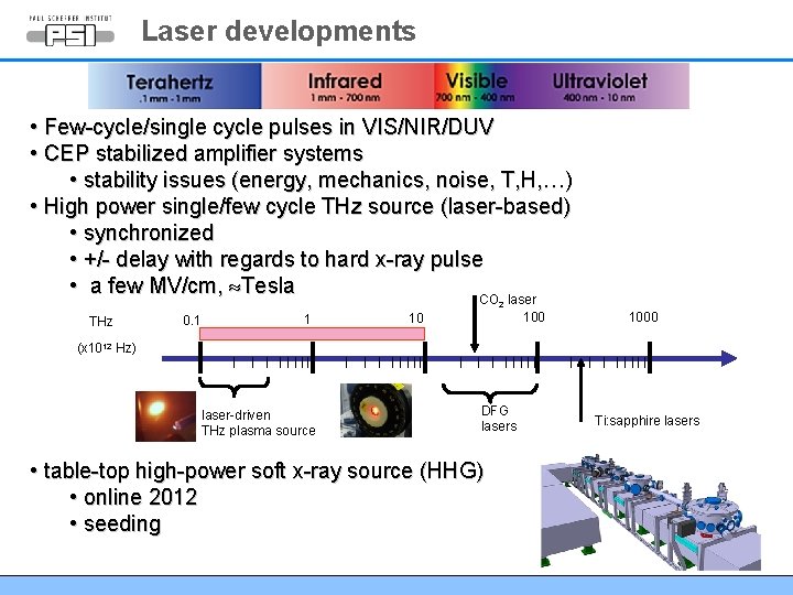Laser developments • Few-cycle/single cycle pulses in VIS/NIR/DUV • CEP stabilized amplifier systems • Laser developments • Few-cycle/single cycle pulses in VIS/NIR/DUV • CEP stabilized amplifier systems •