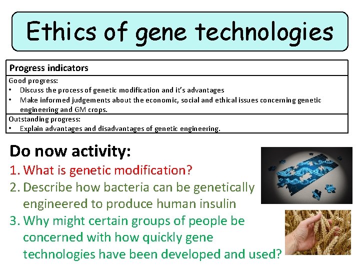Ethics of gene technologies Progress indicators Good progress: • Discuss the process of genetic