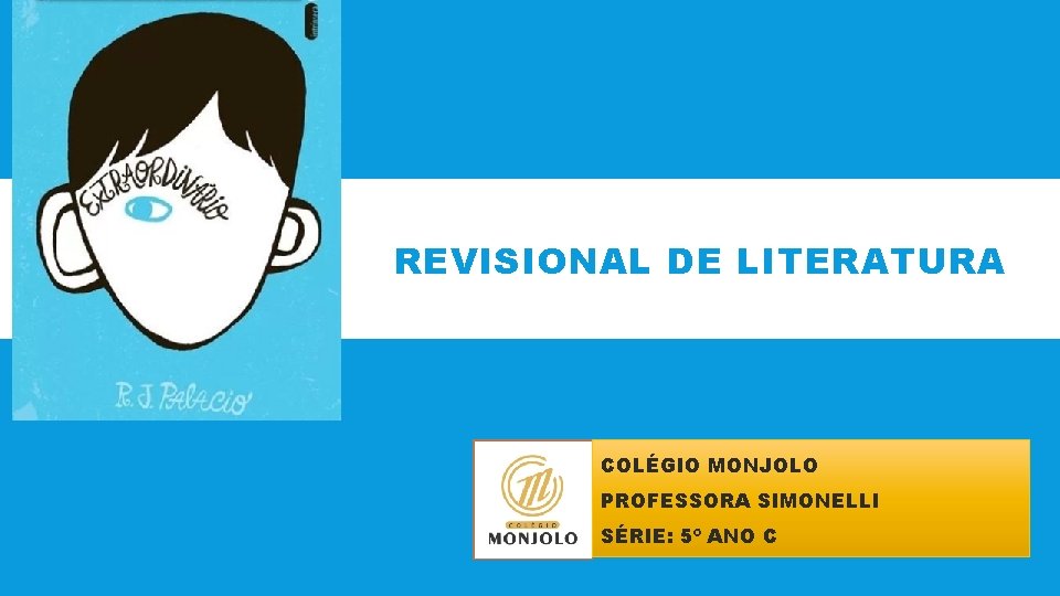 REVISIONAL DE LITERATURA COLÉGIO MONJOLO PROFESSORA SIMONELLI SÉRIE: 5º ANO C 