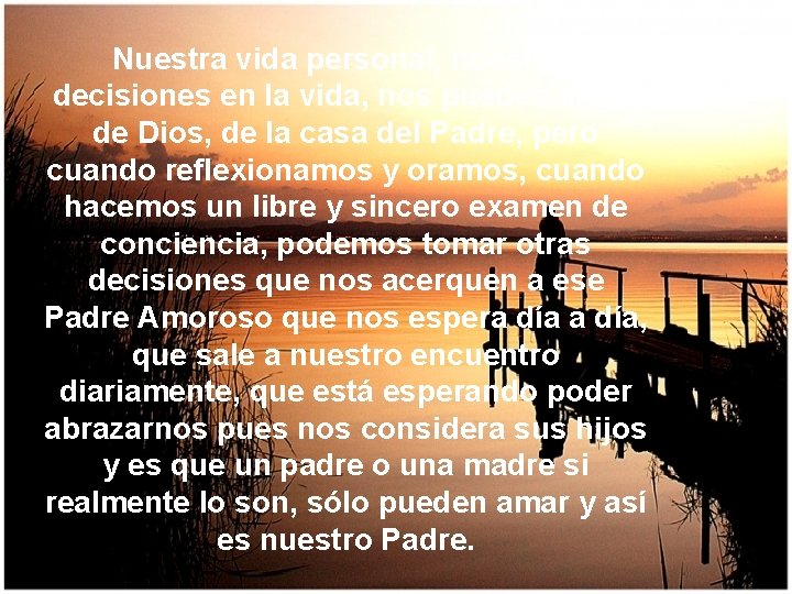 Nuestra vida personal, nuestras decisiones en la vida, nos pueden alejar de Dios, de