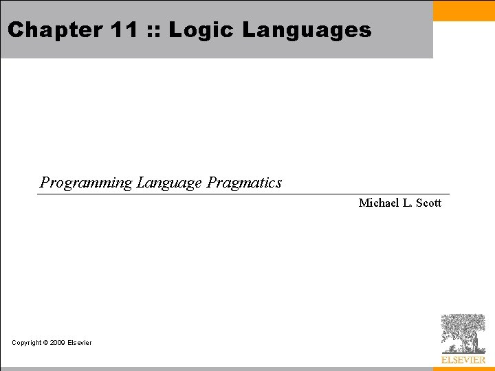 Chapter 11 : : Logic Languages Programming Language Pragmatics Michael L. Scott Copyright ©