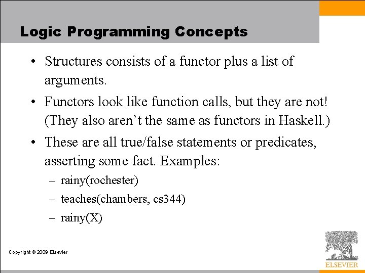 Logic Programming Concepts • Structures consists of a functor plus a list of arguments.