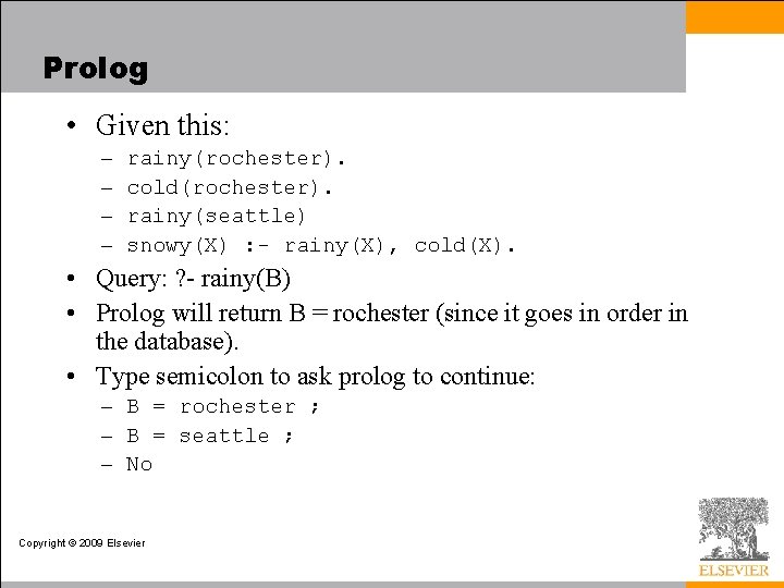 Prolog • Given this: – – rainy(rochester). cold(rochester). rainy(seattle) snowy(X) : - rainy(X), cold(X).