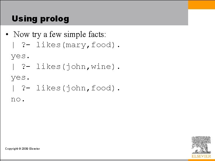 Using prolog • Now try a few simple facts: | ? - likes(mary, food).